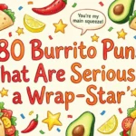 80 Burrito Puns That Are Seriously a Wrap-Star burrito puns and jokes